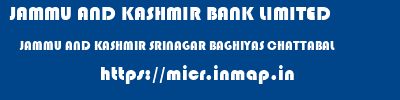 JAMMU AND KASHMIR BANK LIMITED  JAMMU AND KASHMIR SRINAGAR BAGHIYAS CHATTABAL  micr code